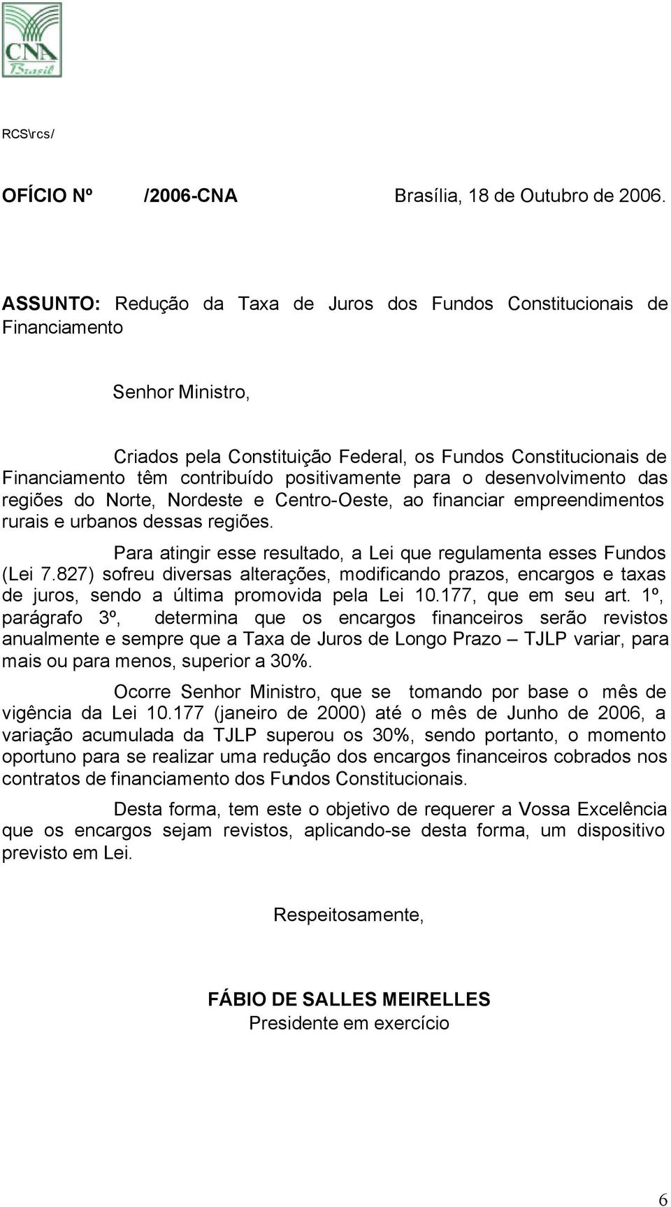 positivamente para o desenvolvimento das regiões do Norte, Nordeste e Centro-Oeste, ao financiar empreendimentos rurais e urbanos dessas regiões.