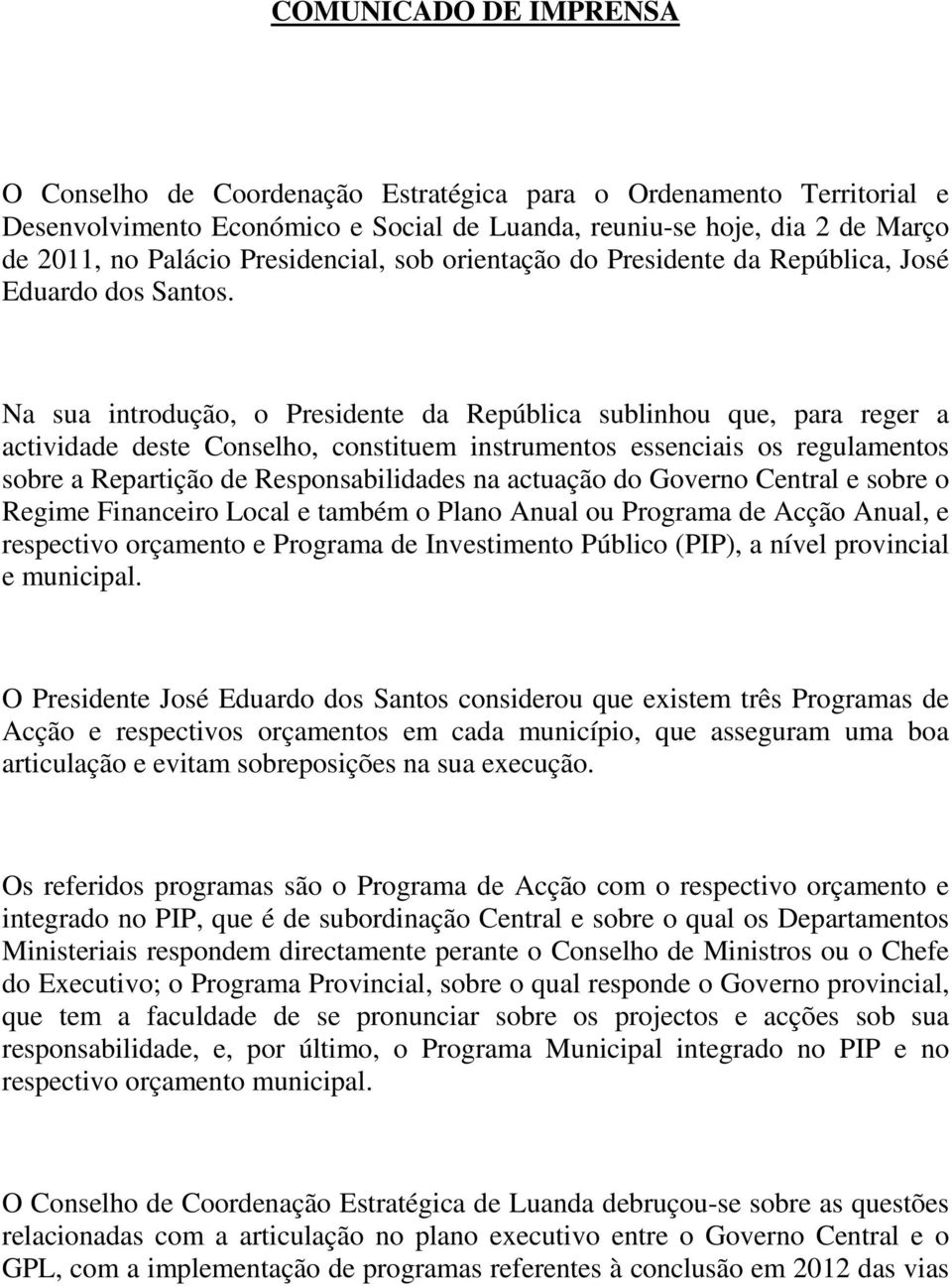 Na sua introdução, o Presidente da República sublinhou que, para reger a actividade deste Conselho, constituem instrumentos essenciais os regulamentos sobre a Repartição de Responsabilidades na