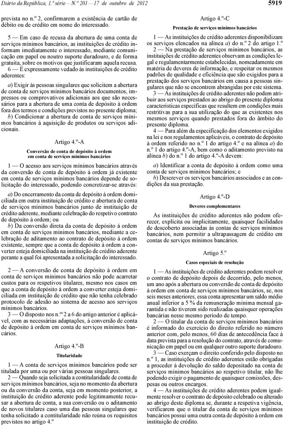 e de forma gratuita, sobre os motivos que justificaram aquela recusa.