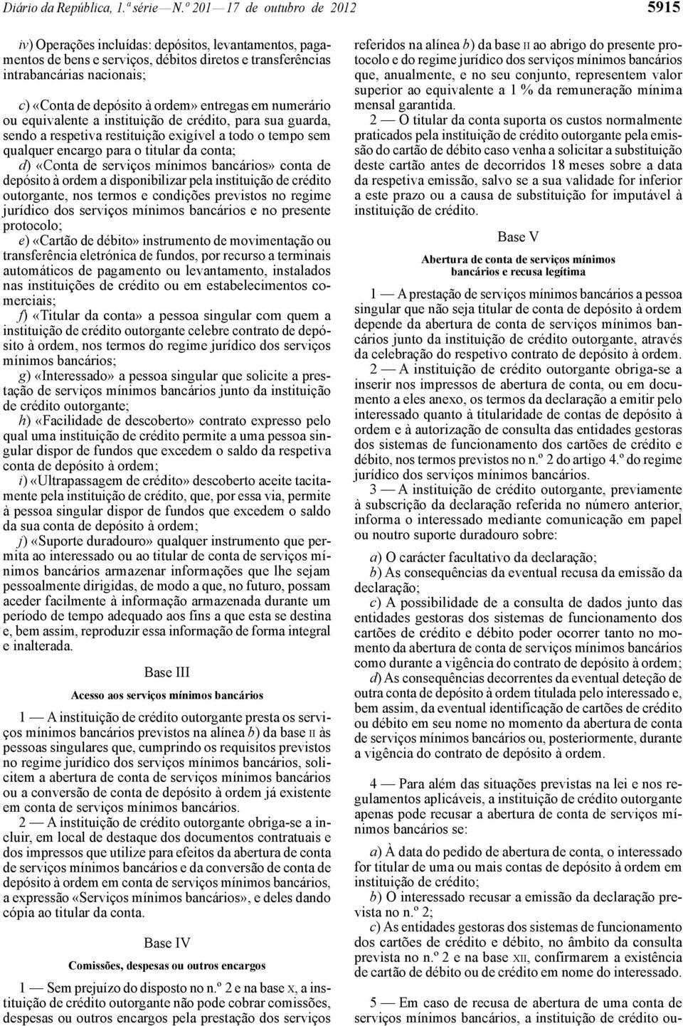 ordem» entregas em numerário ou equivalente a instituição de crédito, para sua guarda, sendo a respetiva restituição exigível a todo o tempo sem qualquer encargo para o titular da conta; d) «Conta de