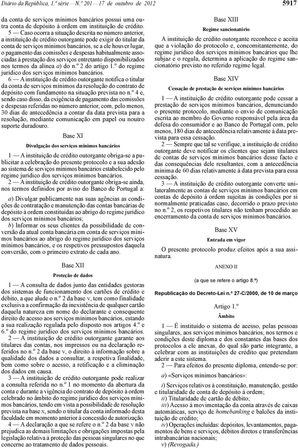 comissões e despesas habitualmente associadas à prestação dos serviços entretanto disponibilizados nos termos da alínea a) do n.º 2 do artigo 1.º do regime jurídico dos serviços mínimos bancários.