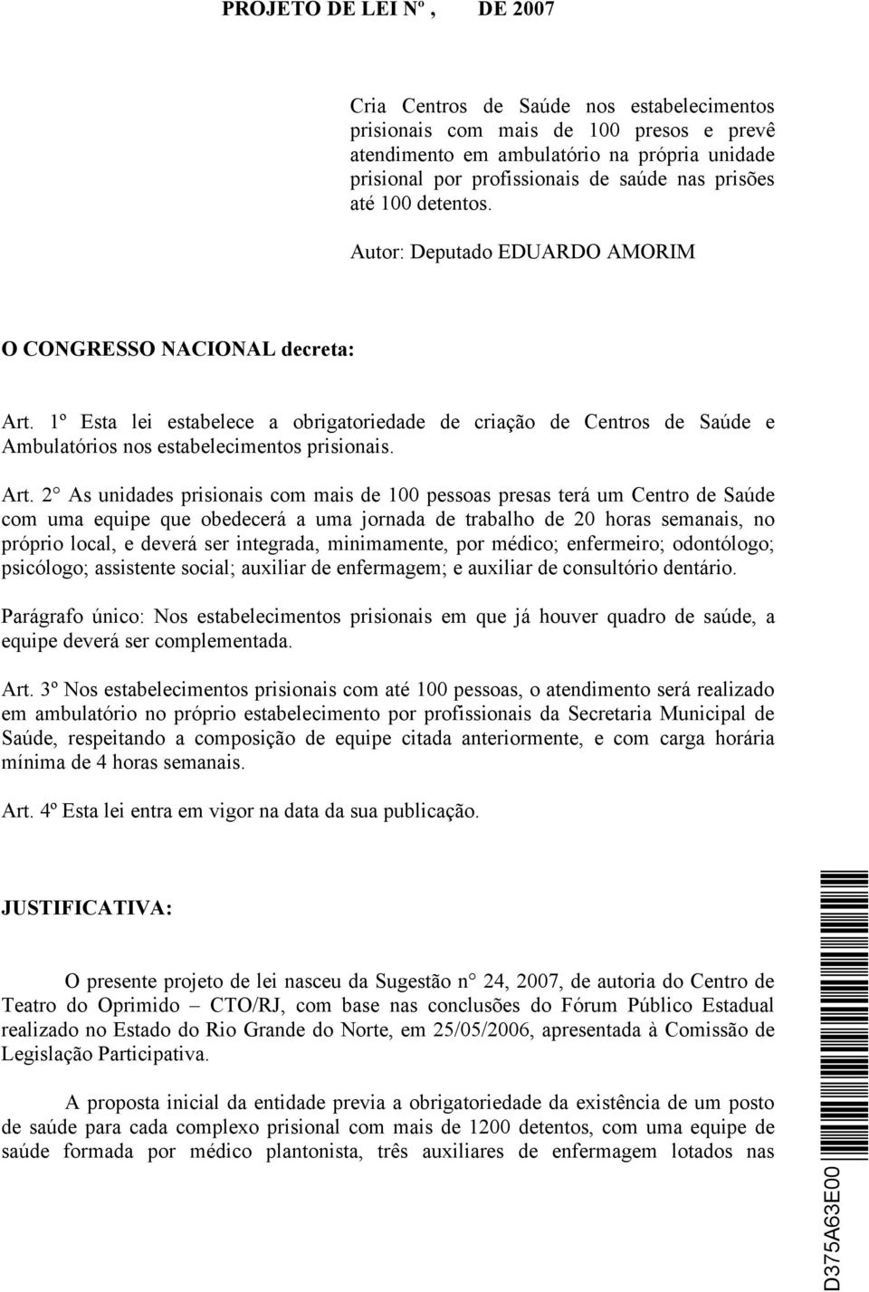 1º Esta lei estabelece a obrigatoriedade de criação de Centros de Saúde e Ambulatórios nos estabelecimentos prisionais. Art.