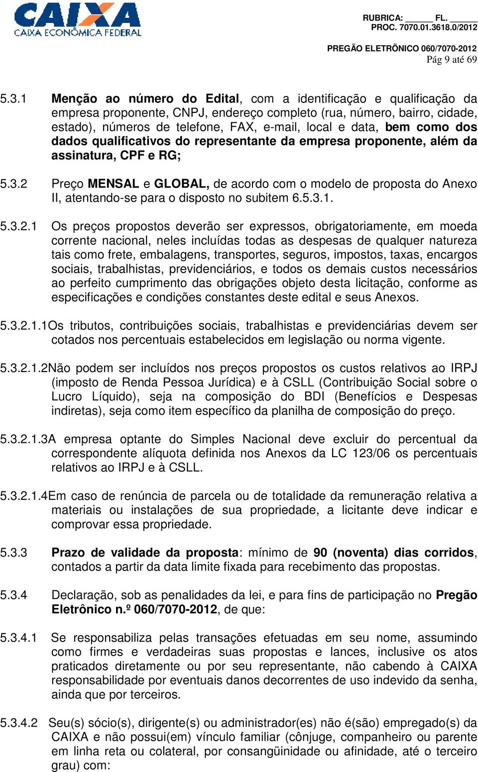 bem como dos dados qualificativos do representante da empresa proponente, além da assinatura, CPF e RG; 5.3.