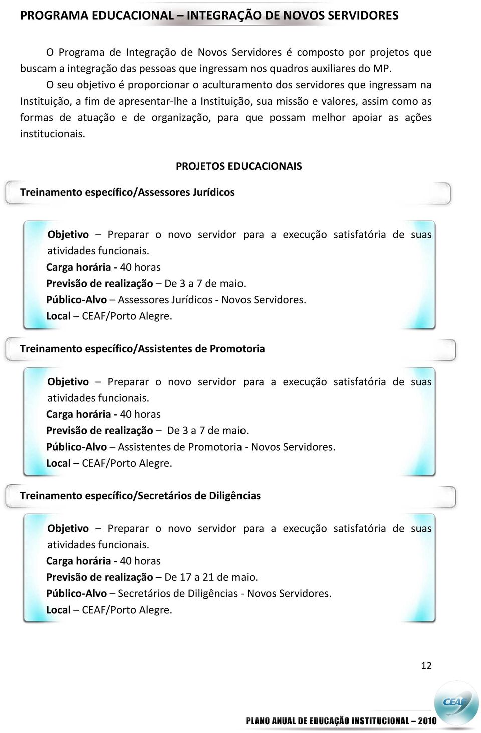 organização, para que possam melhor apoiar as ações institucionais.