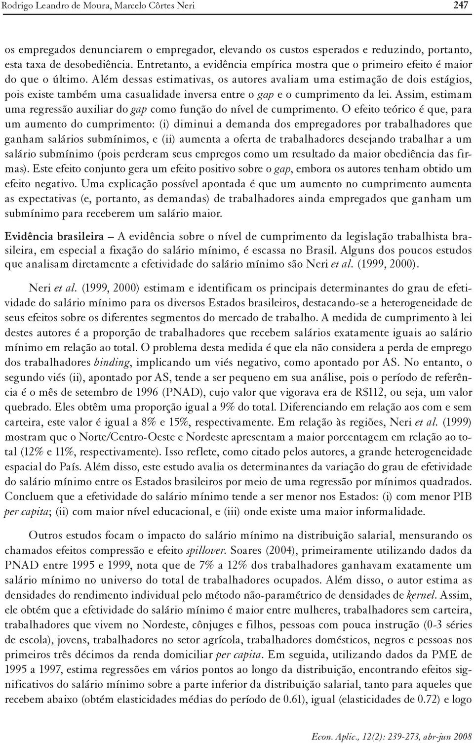 Além dessas estimativas, os autores avaliam uma estimação de dois estágios, pois existe também uma casualidade inversa entre o gap e o cumprimento da lei.