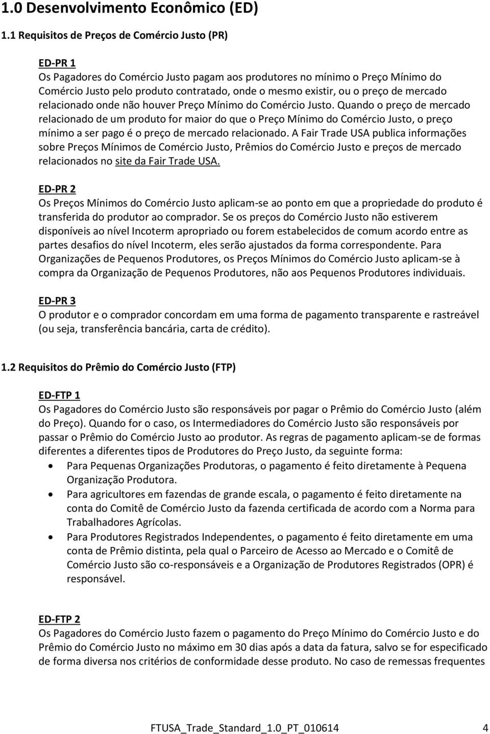 o preço de mercado relacionado onde não houver Preço Mínimo do Comércio Justo.