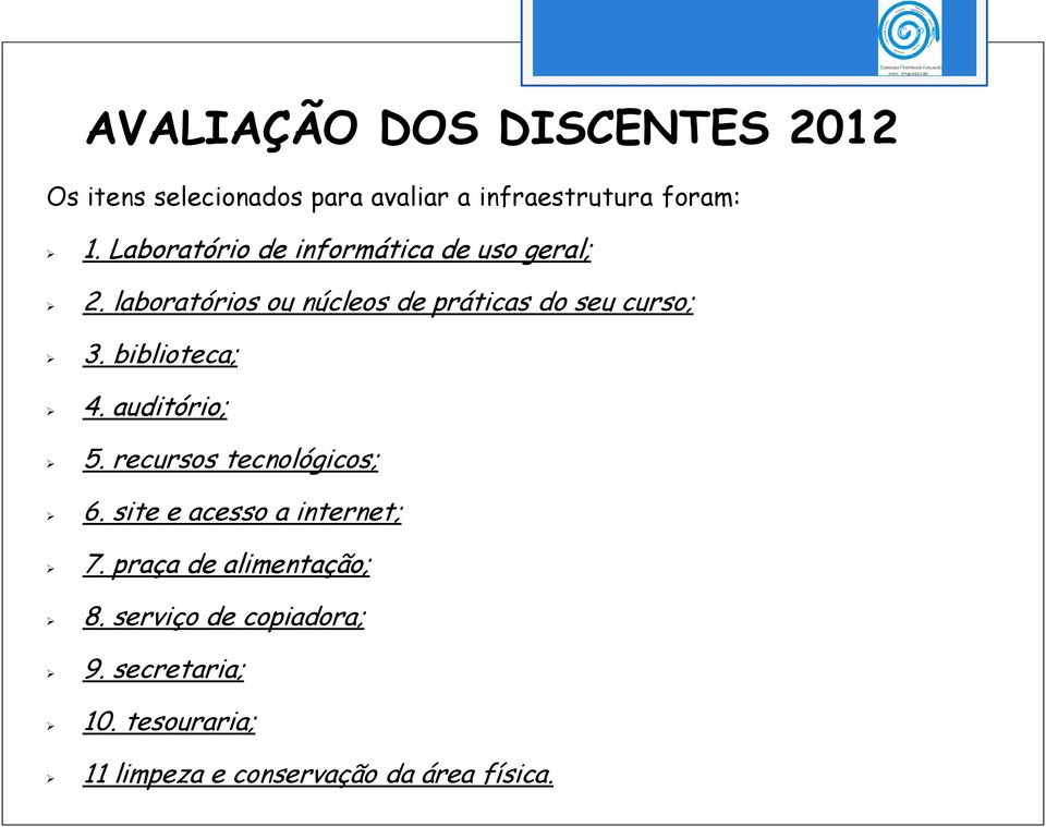 biblioteca; 4. auditório; 5. recursos tecnológicos; 6. site e acesso a internet; 7.