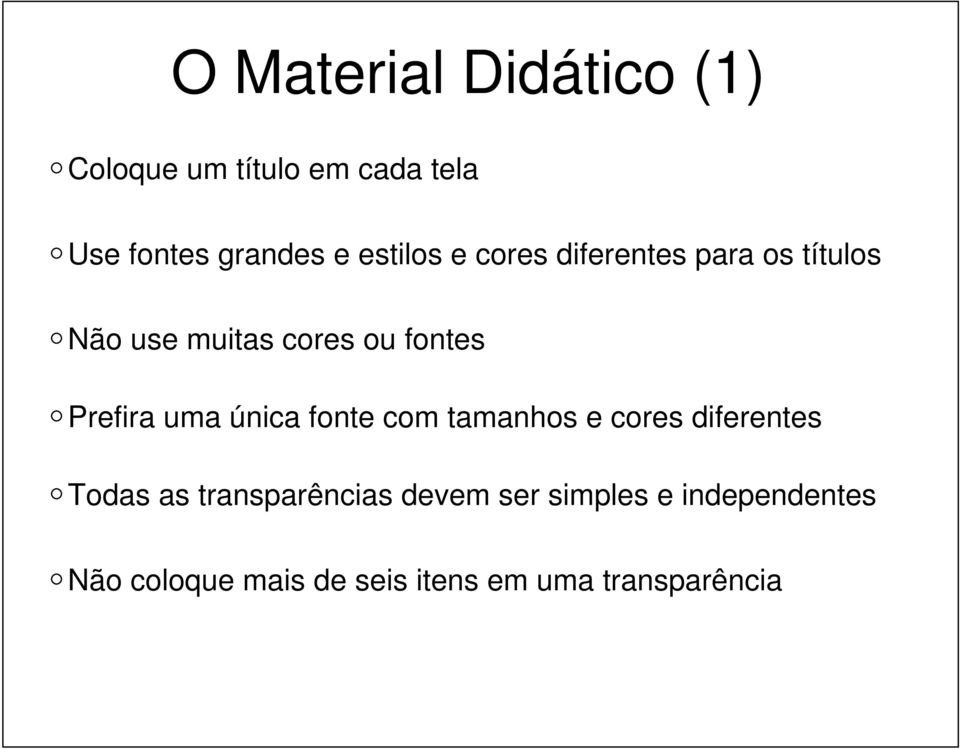 Prefira uma única fonte com tamanhos e cores diferentes Todas as