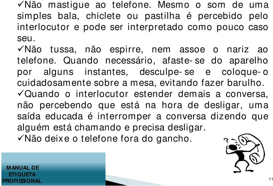 Não tussa, não espirre, nem assoe o nariz ao telefone.