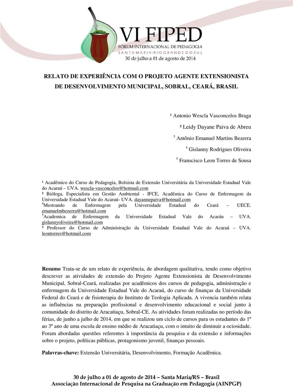 wescla-vasconcelos@hotmail.com ² Bióloga, Especialista em Gestão Ambiental - IFCE, Acadêmica do Curso de Enfermagem da Universidade Estadual Vale do Acaraú- UVA. dayannepaiva@hotmail.