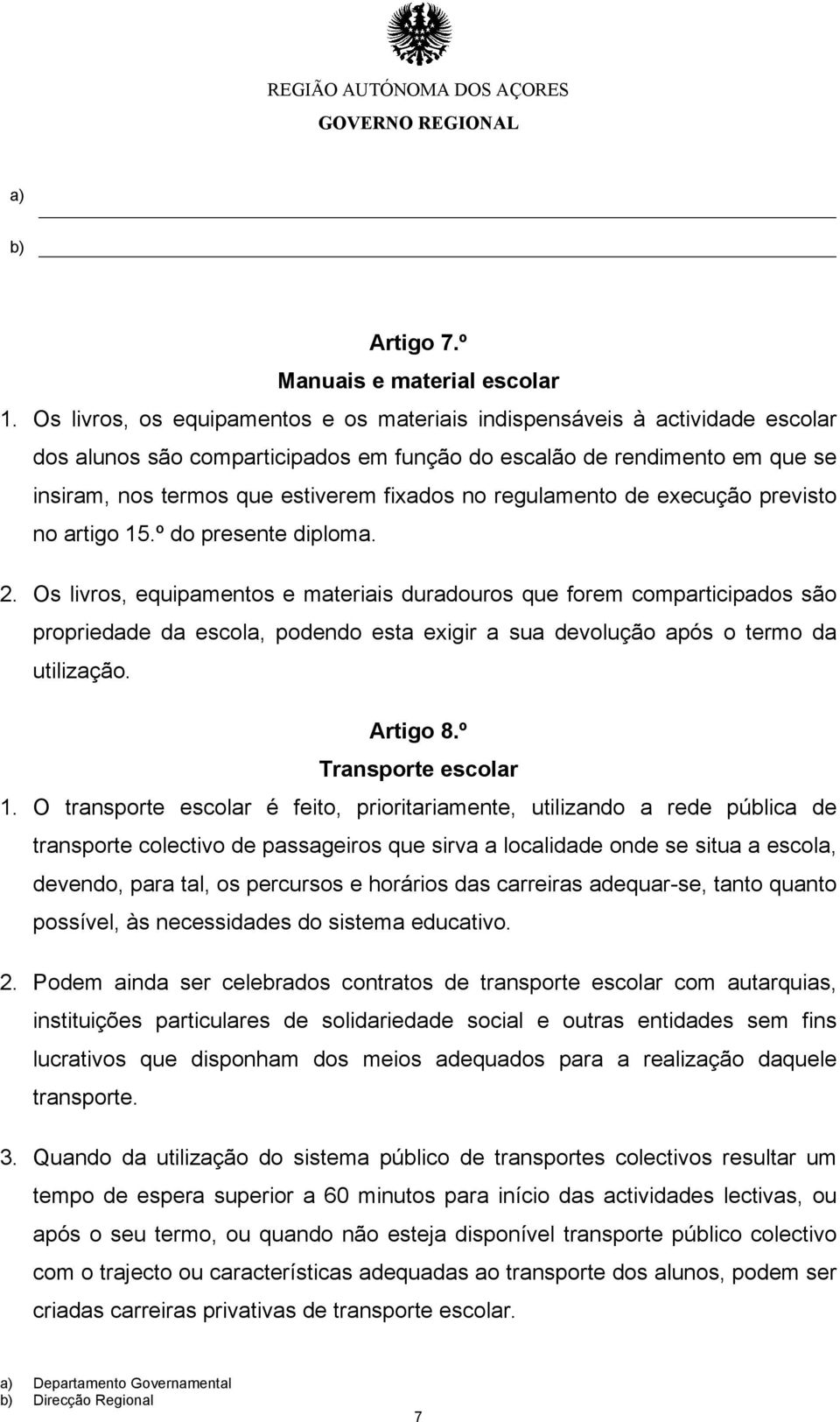 regulamento de execução previsto no artigo 15.º do presente diploma. 2.