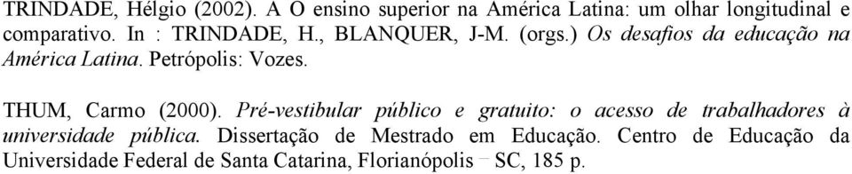 THUM, Carmo (2000). Pré-vestibular público e gratuito: o acesso de trabalhadores à universidade pública.