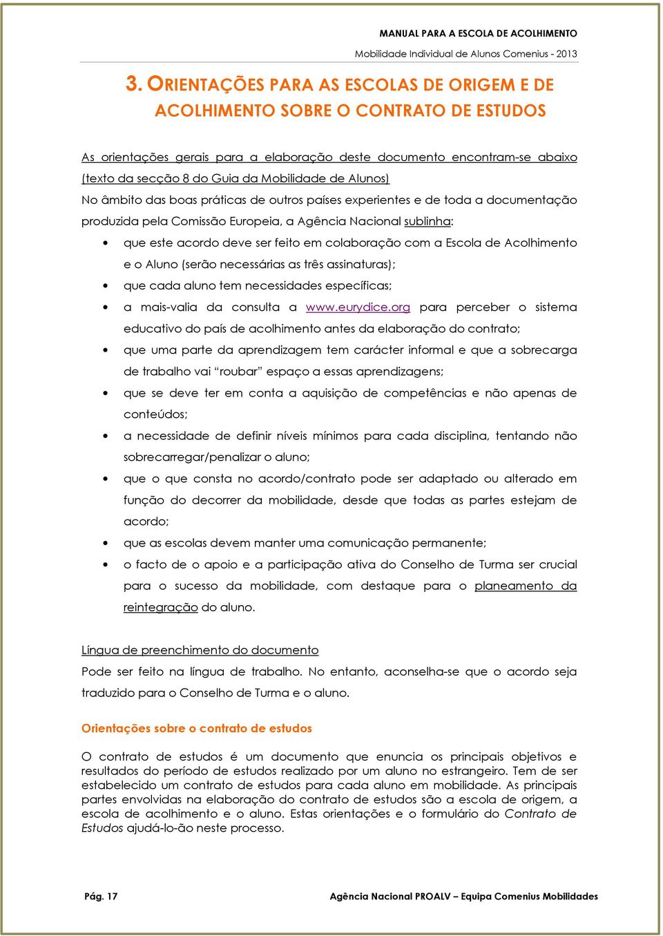 Aclhiment e Alun (serã necessárias as três assinaturas); que cada alun tem necessidades específicas; a mais-valia da cnsulta a www.eurydice.