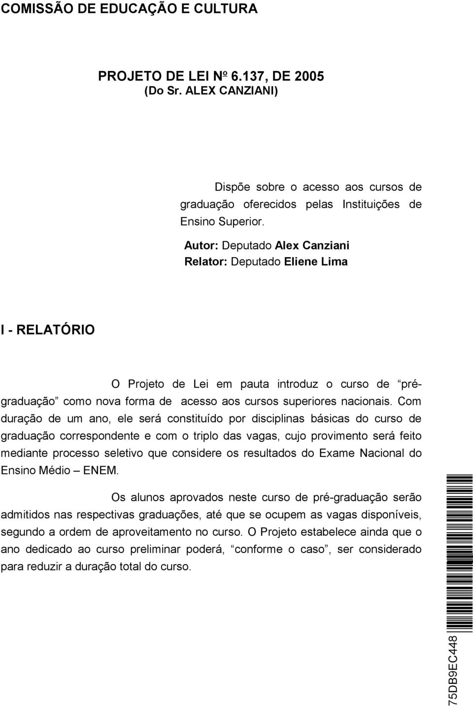 Com duração de um ano, ele será constituído por disciplinas básicas do curso de graduação correspondente e com o triplo das vagas, cujo provimento será feito mediante processo seletivo que considere