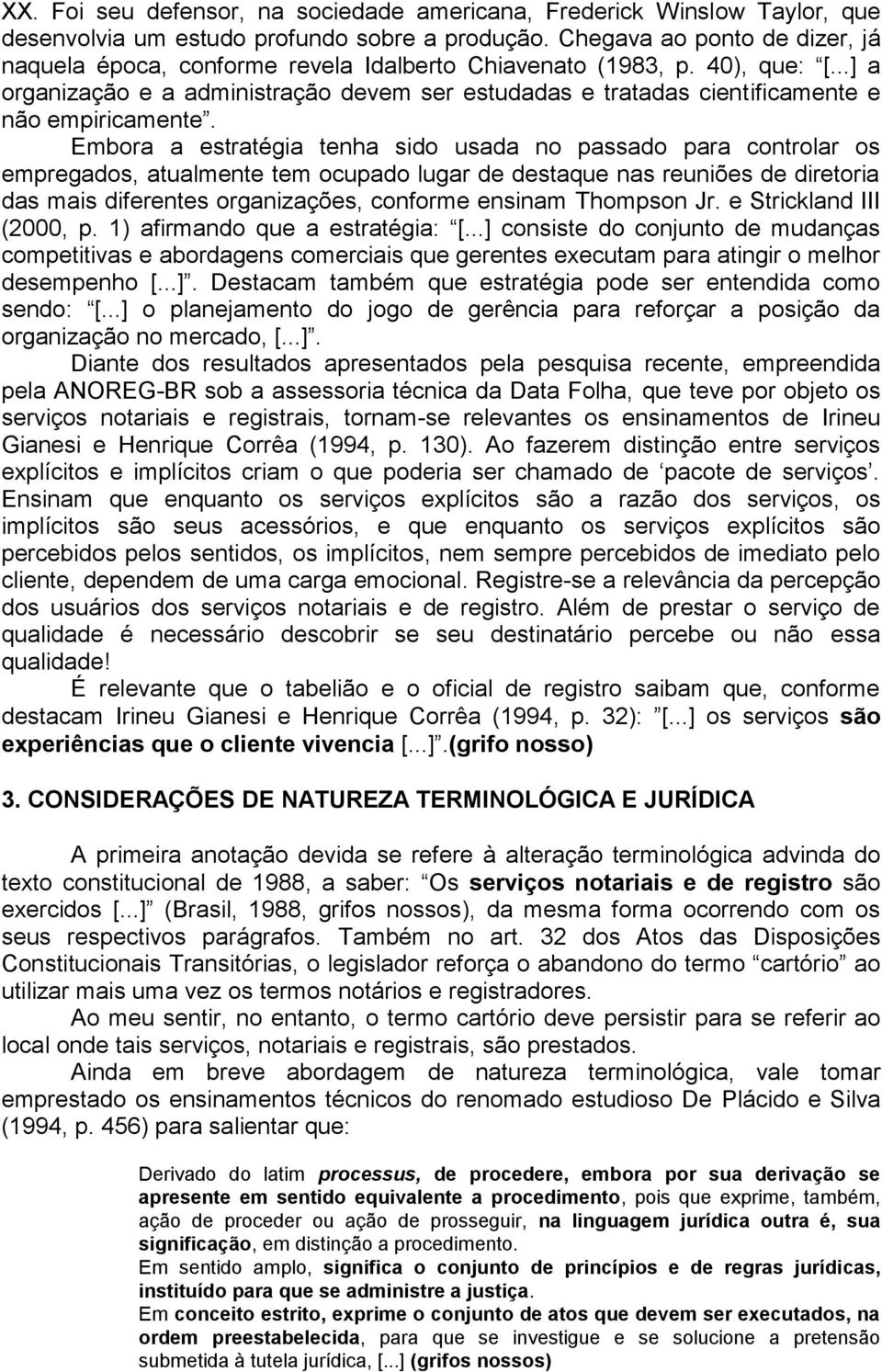 ..] a organização e a administração devem ser estudadas e tratadas cientificamente e não empiricamente.