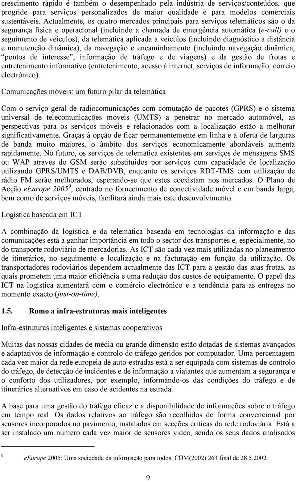 telemática aplicada a veículos (incluindo diagnóstico à distância e manutenção dinâmica), da navegação e encaminhamento (incluindo navegação dinâmica, pontos de interesse, informação de tráfego e de