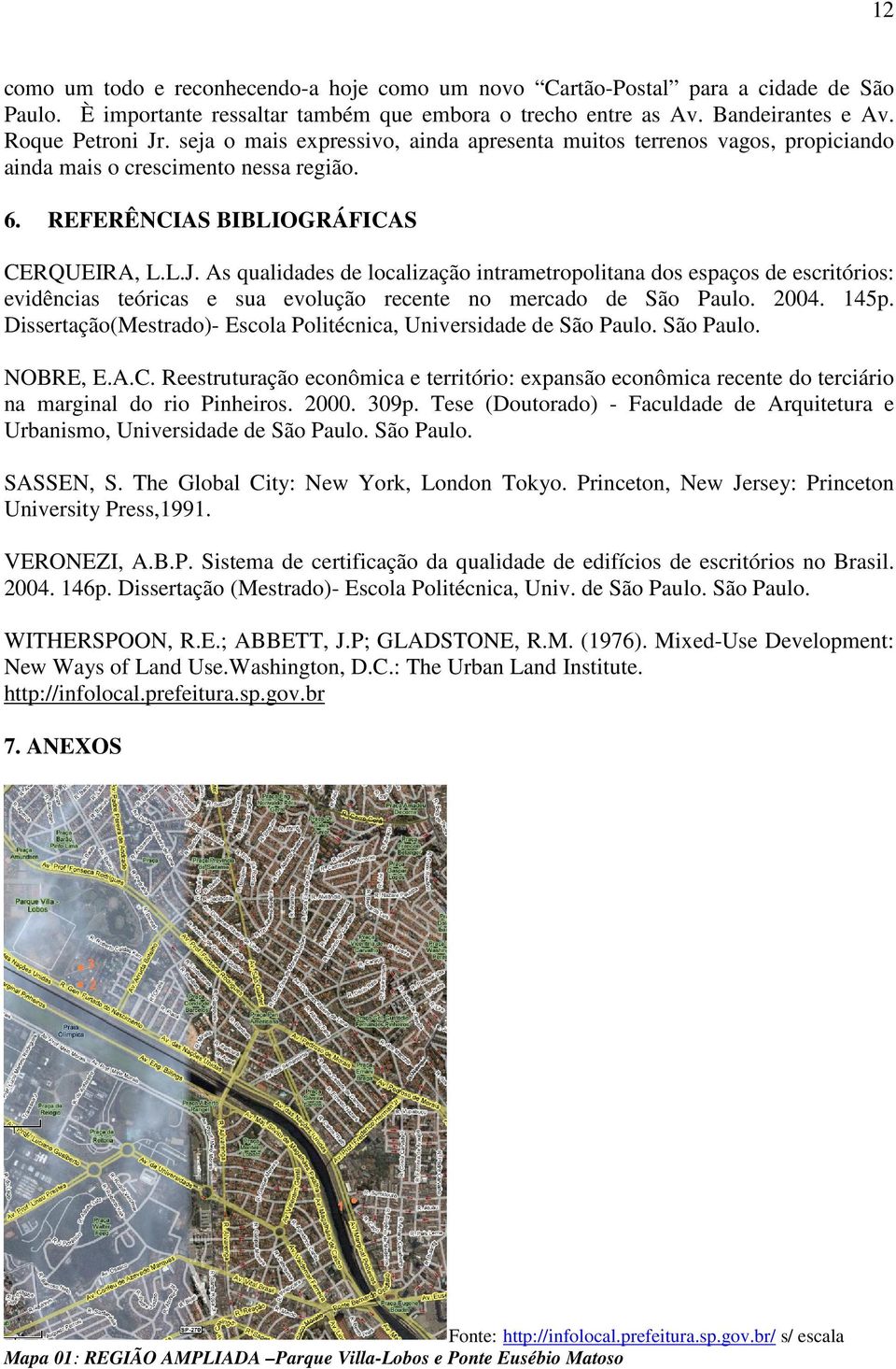 As qualidades de localização intrametropolitana dos espaços de escritórios: evidências teóricas e sua evolução recente no mercado de São Paulo. 2004. 145p.