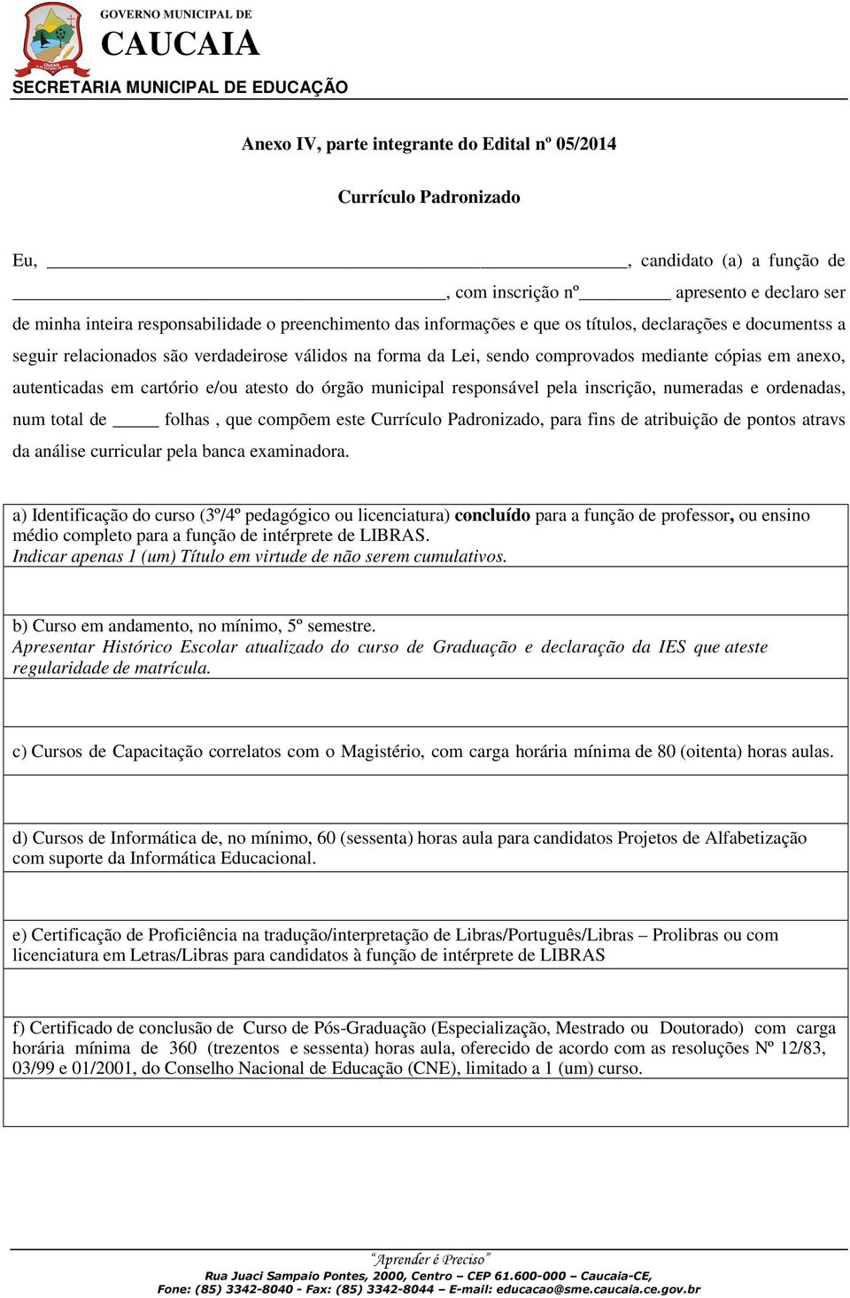 do órgão municipal responsável pela inscrição, numeradas e ordenadas, num total de folhas, que compõem este Currículo Padronizado, para fins de atribuição de pontos atravs da análise curricular pela