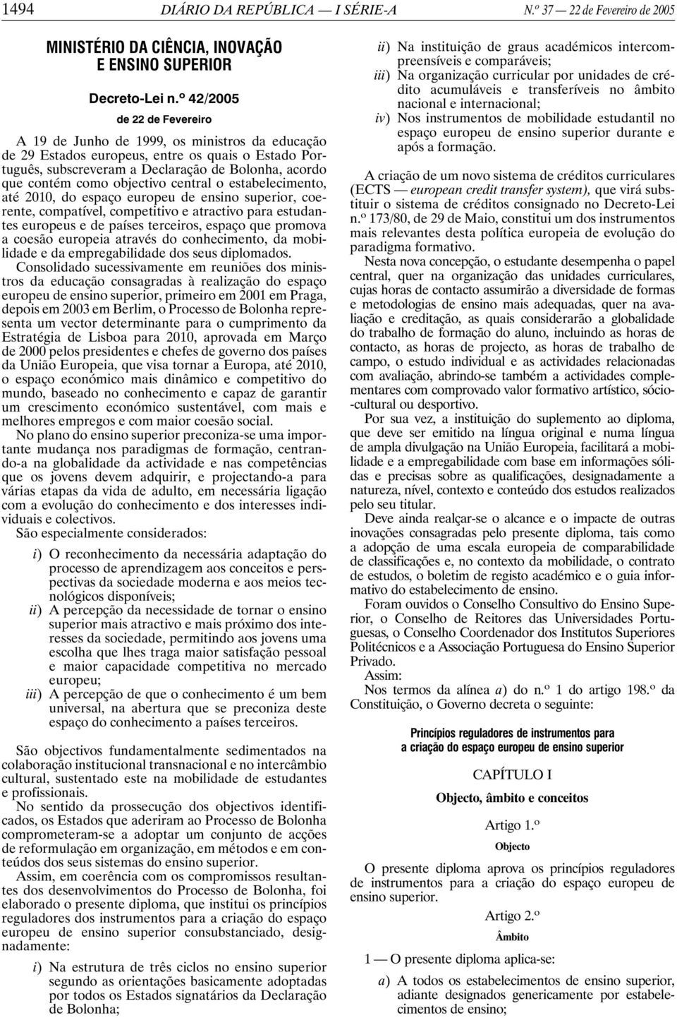 objectivo central o estabelecimento, até 2010, do espaço europeu de ensino superior, coerente, compatível, competitivo e atractivo para estudantes europeus e de países terceiros, espaço que promova a