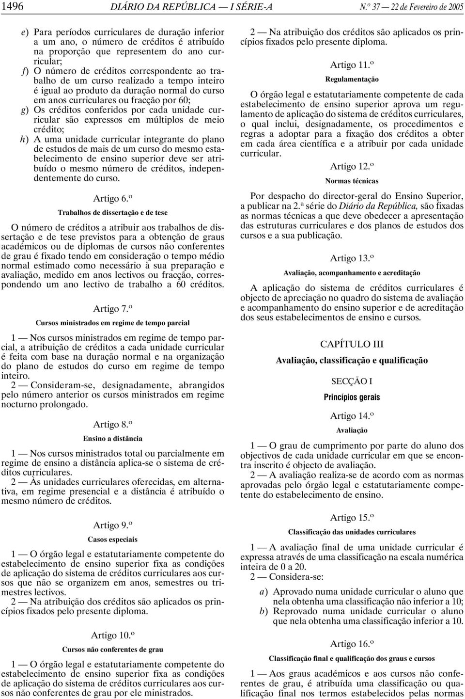 correspondente ao trabalho de um curso realizado a tempo inteiro é igual ao produto da duração normal do curso em anos curriculares ou fracção por 60; g) Os créditos conferidos por cada unidade