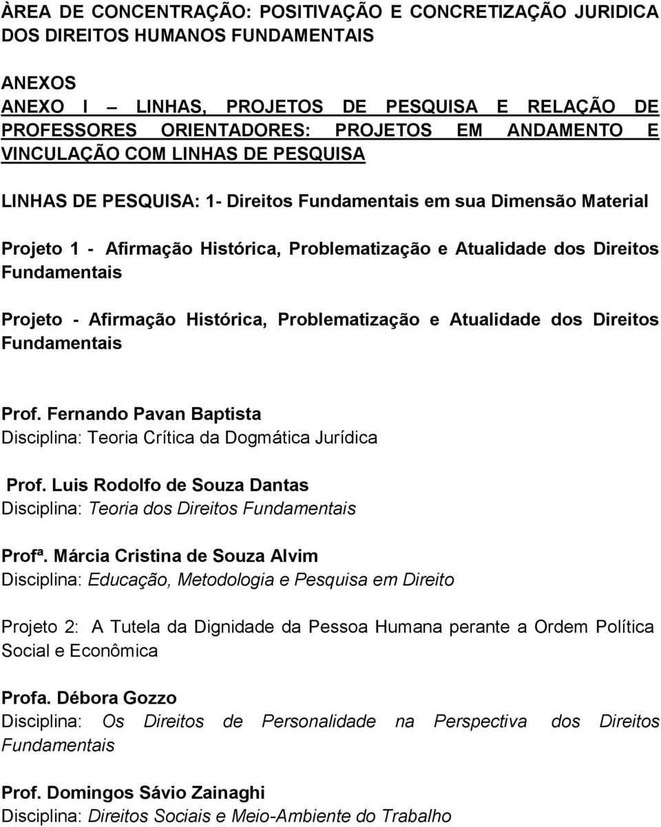 - Afirmação Histórica, Problematização e Atualidade dos Direitos Fundamentais Prof. Fernando Pavan Baptista Disciplina: Teoria Crítica da Dogmática Jurídica Prof.