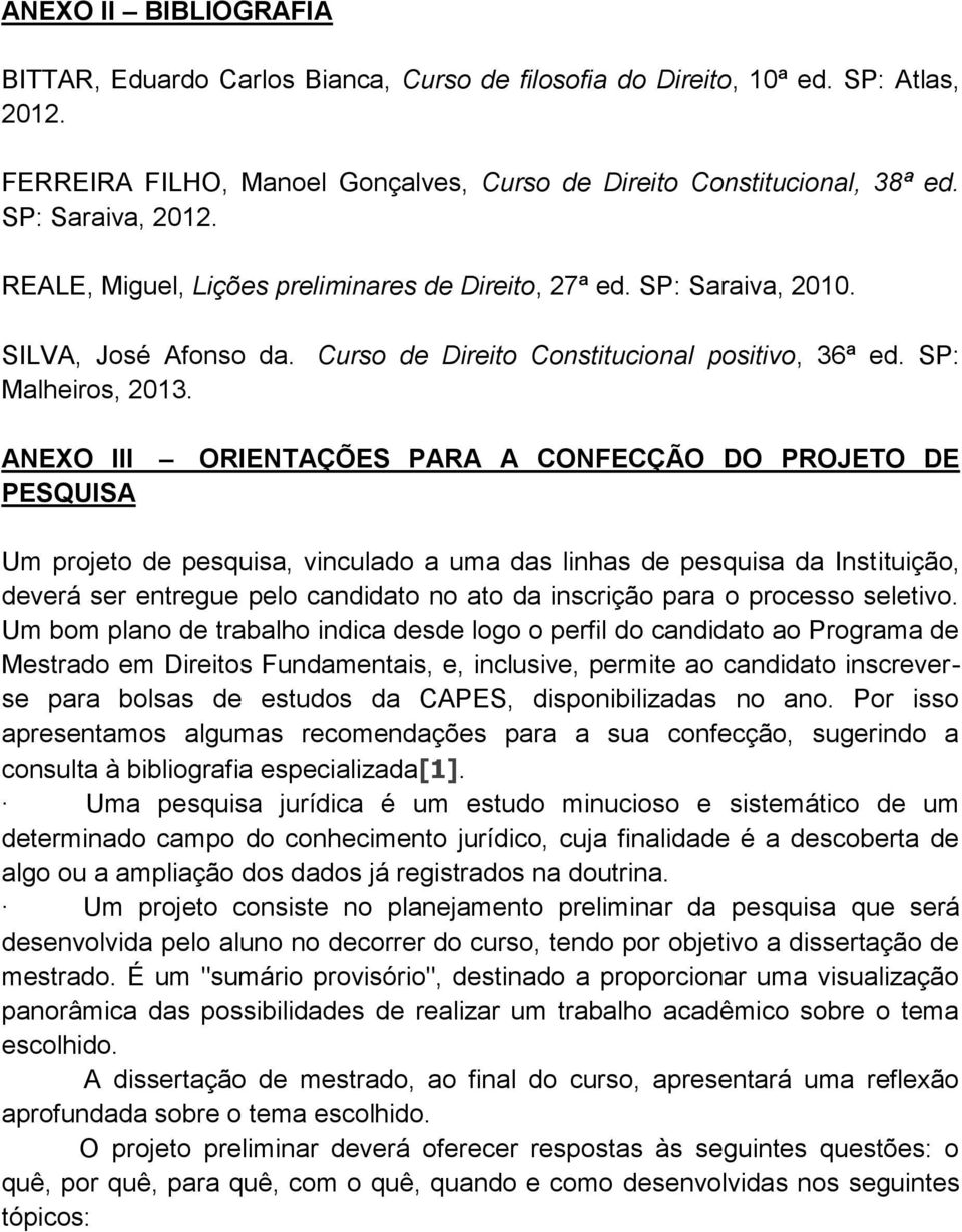 ANEXO III ORIENTAÇÕES PARA A CONFECÇÃO DO PROJETO DE PESQUISA Um projeto de pesquisa, vinculado a uma das linhas de pesquisa da Instituição, deverá ser entregue pelo candidato no ato da inscrição