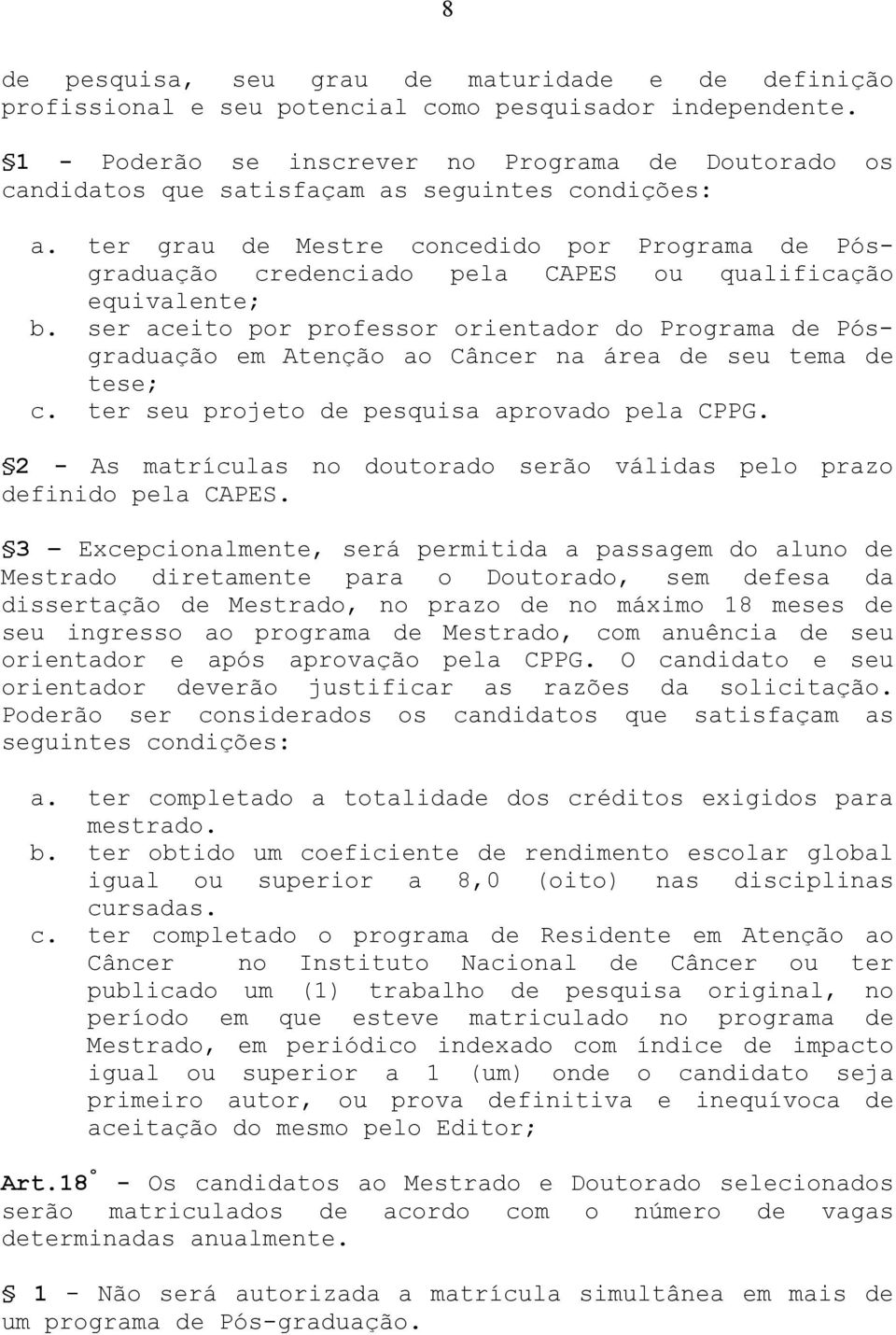 ter grau de Mestre concedido por Programa de Pósgraduação credenciado pela CAPES ou qualificação equivalente; b.