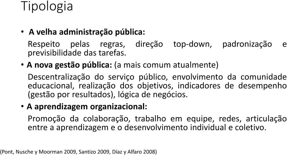 objetivos, indicadores de desempenho (gestão por resultados), lógica de negócios.