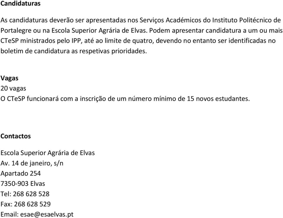 Podem apresentar candidatura a um ou mais CTeSP ministrados pelo IPP, até ao limite de quatro, devendo no entanto ser identificadas no boletim de