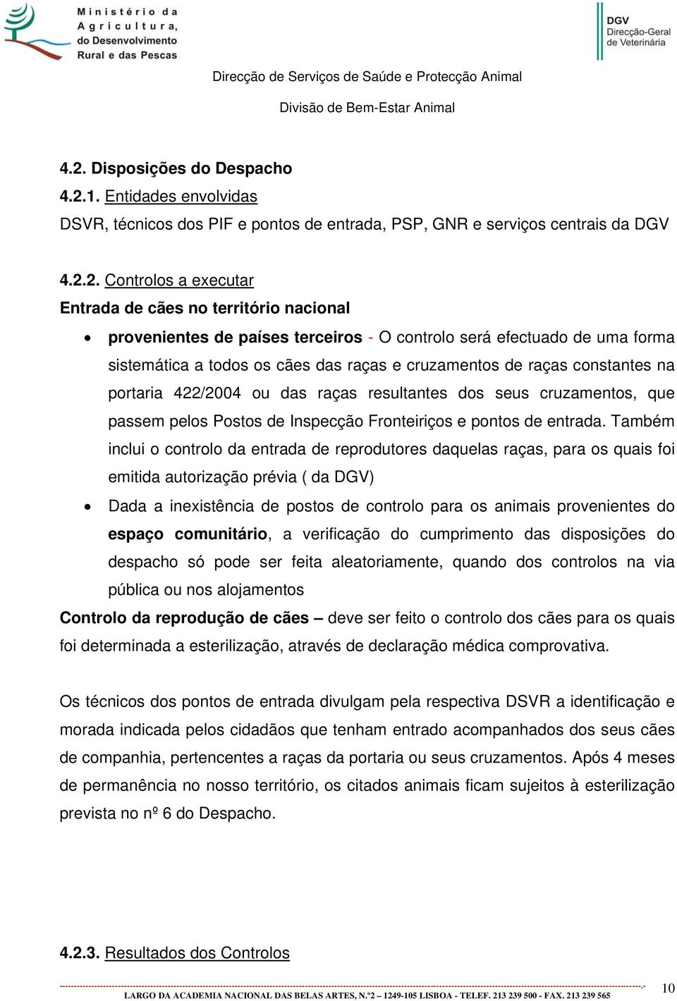 resultantes dos seus cruzamentos, que passem pelos Postos de Inspecção Fronteiriços e pontos de entrada.