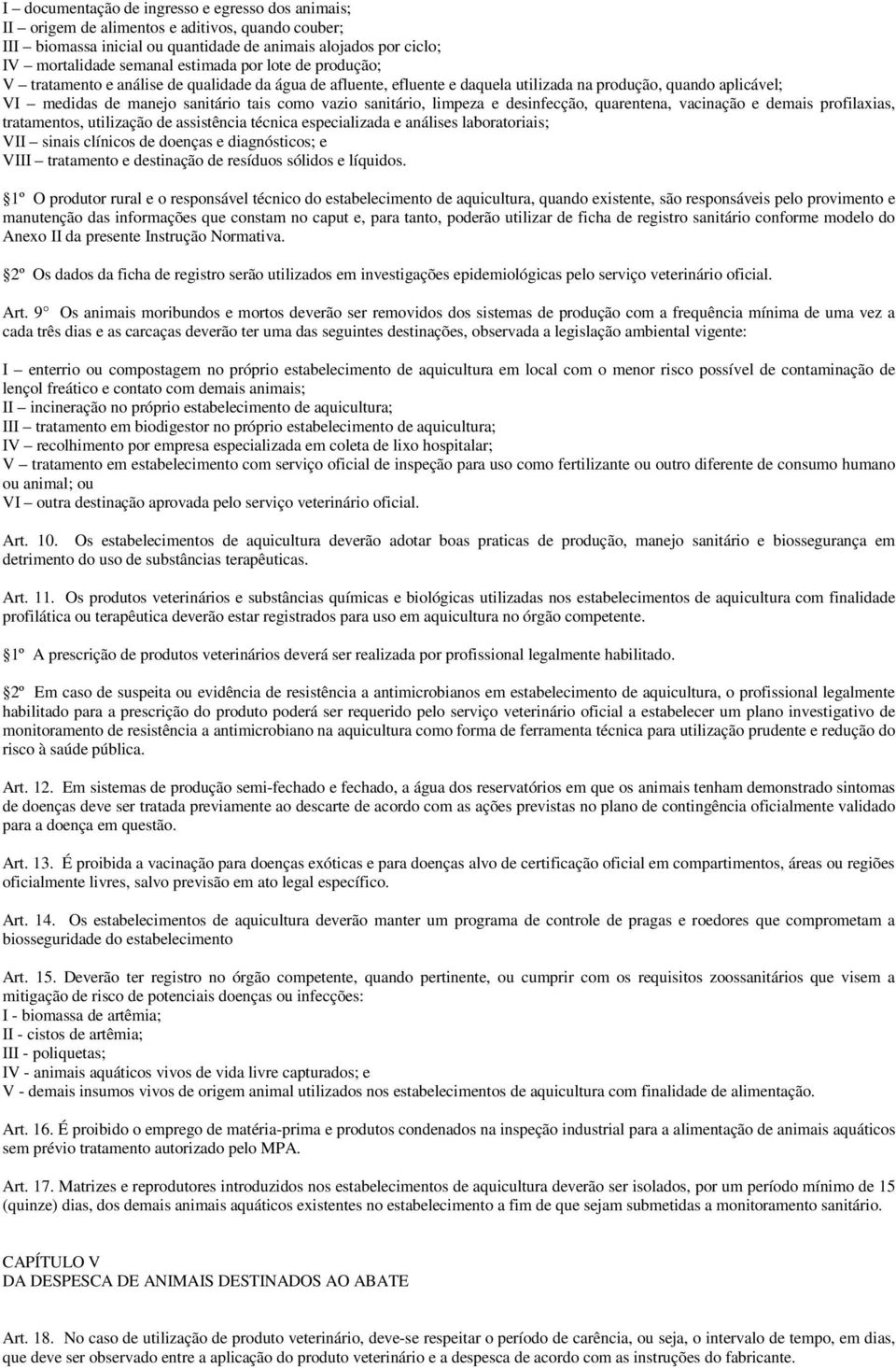 limpeza e desinfecção, quarentena, vacinação e demais profilaxias, tratamentos, utilização de assistência técnica especializada e análises laboratoriais; VII sinais clínicos de doenças e