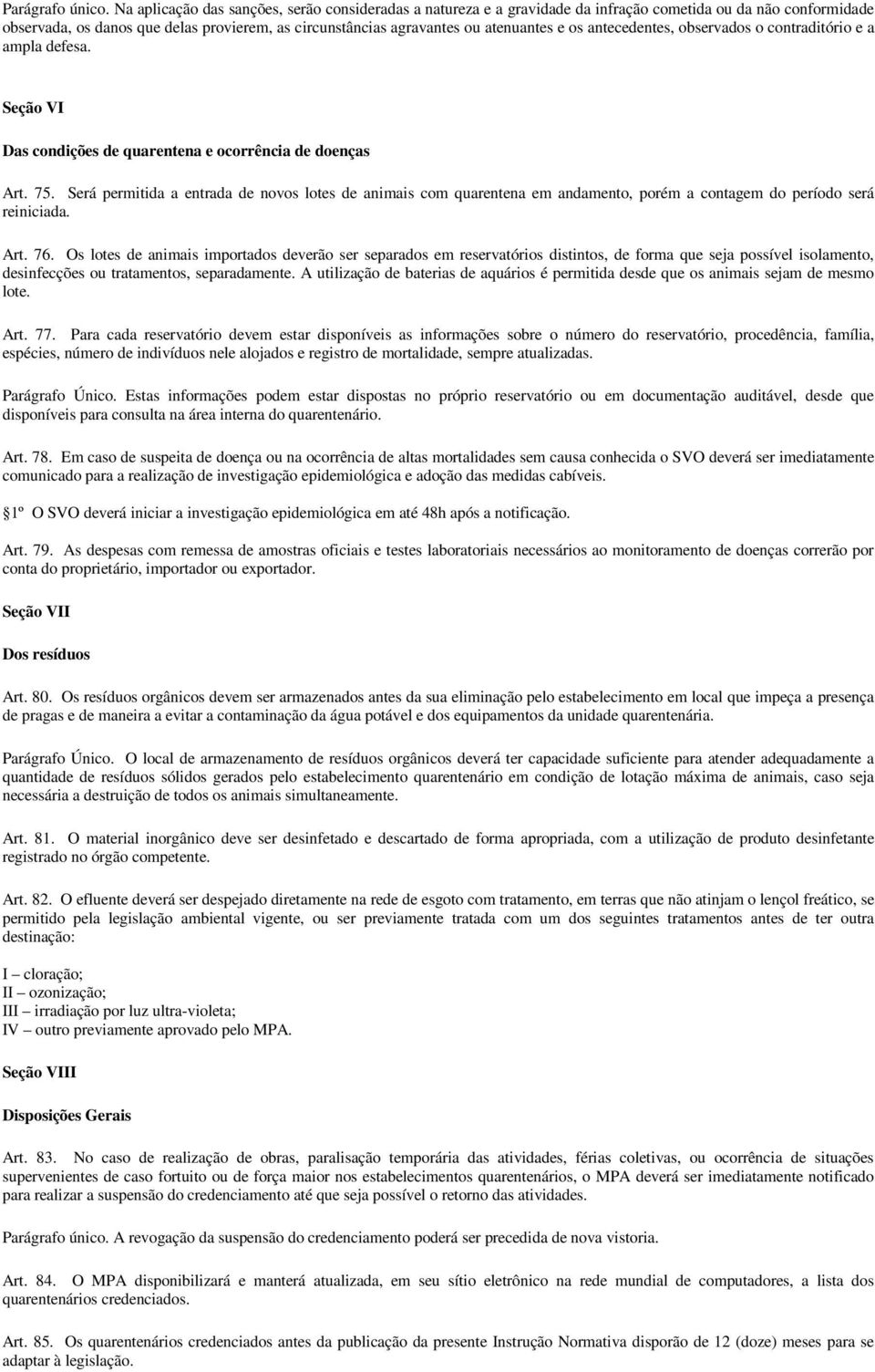 os antecedentes, observados o contraditório e a ampla defesa. Seção VI Das condições de quarentena e ocorrência de doenças Art. 75.