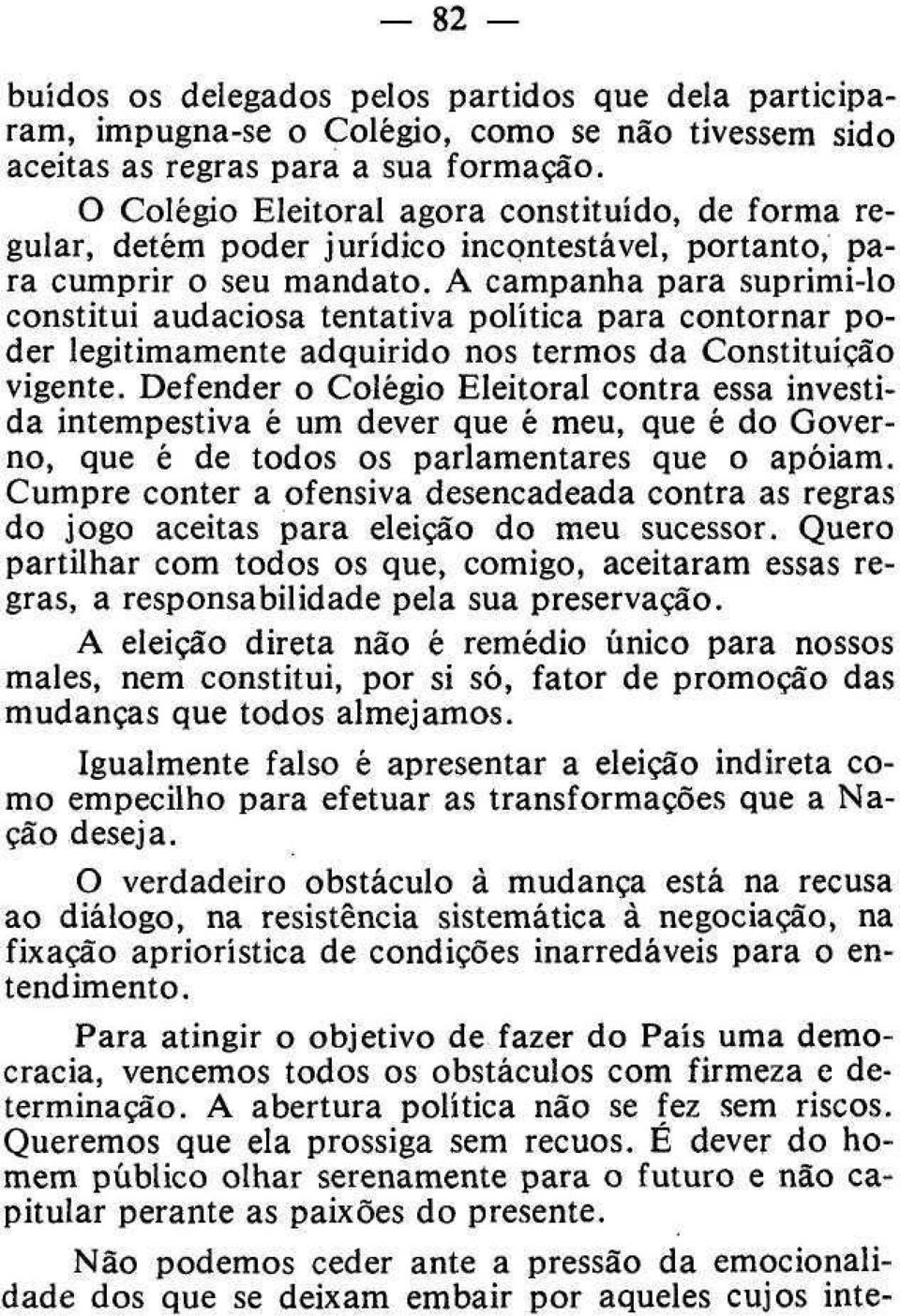 A campanha para suprimi-lo constitui audaciosa tentativa política para contornar poder legitimamente adquirido nos termos da Constituição vigente.