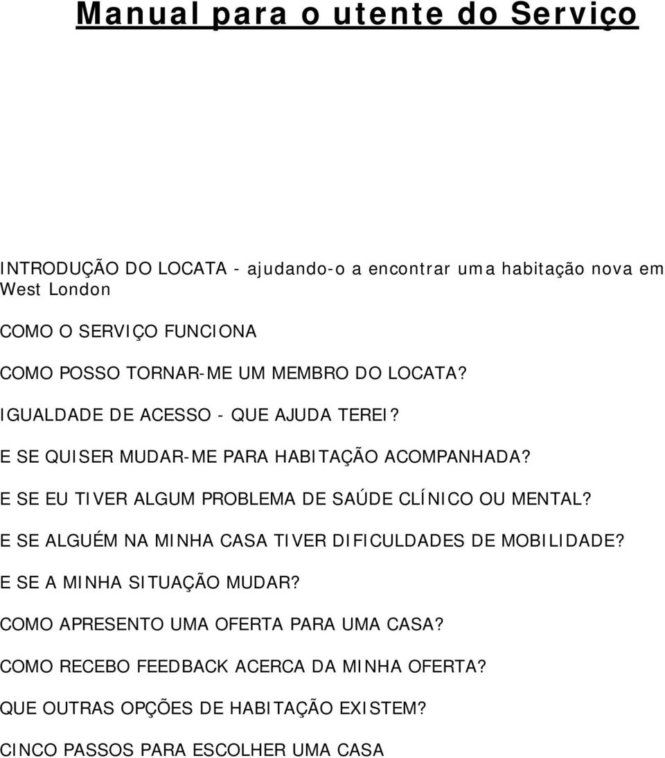 E SE EU TIVER ALGUM PROBLEMA DE SAÚDE CLÍNICO OU MENTAL? E SE ALGUÉM NA MINHA CASA TIVER DIFICULDADES DE MOBILIDADE?