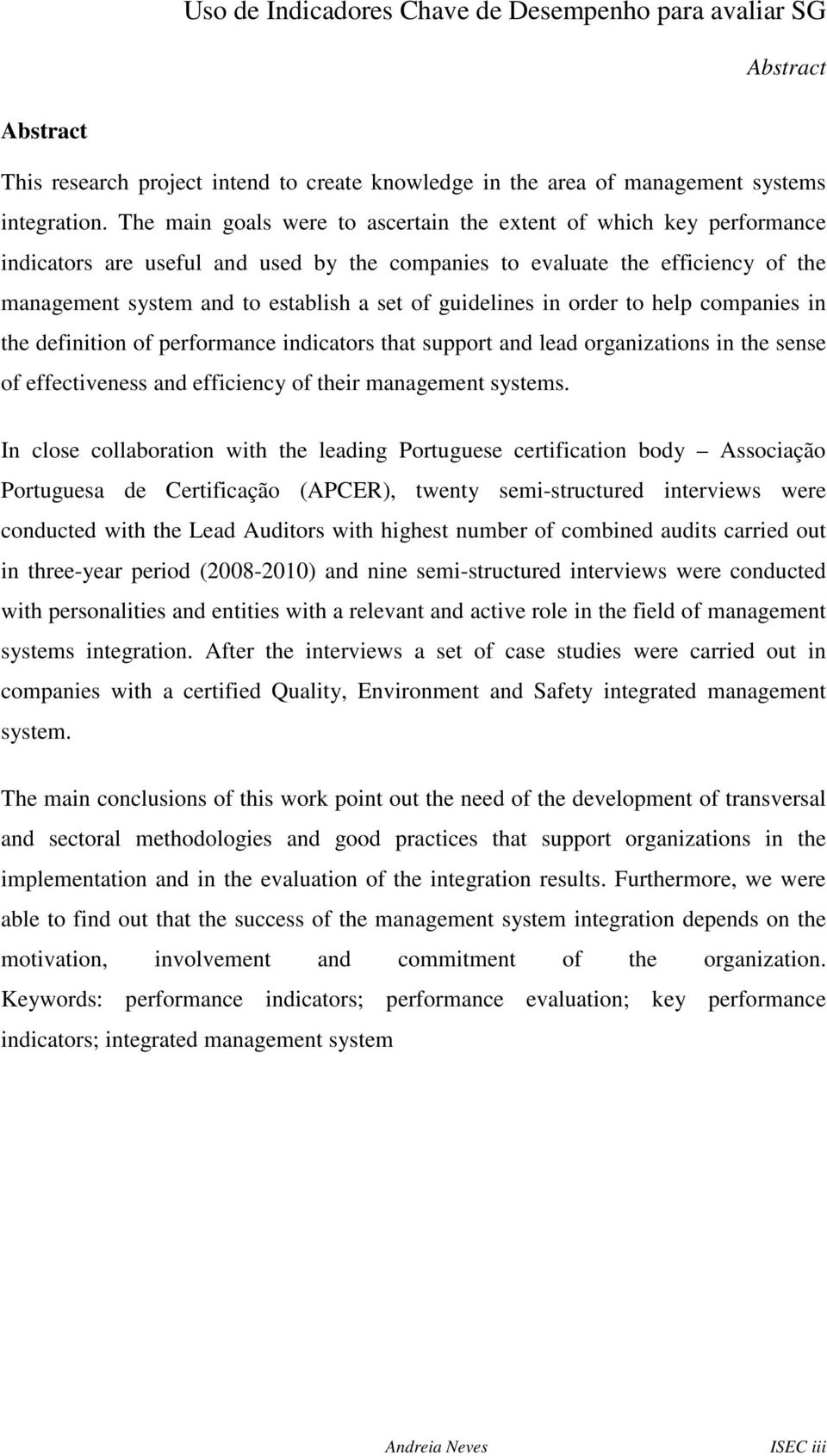 guidelines in order to help companies in the definition of performance indicators that support and lead organizations in the sense of effectiveness and efficiency of their management systems.