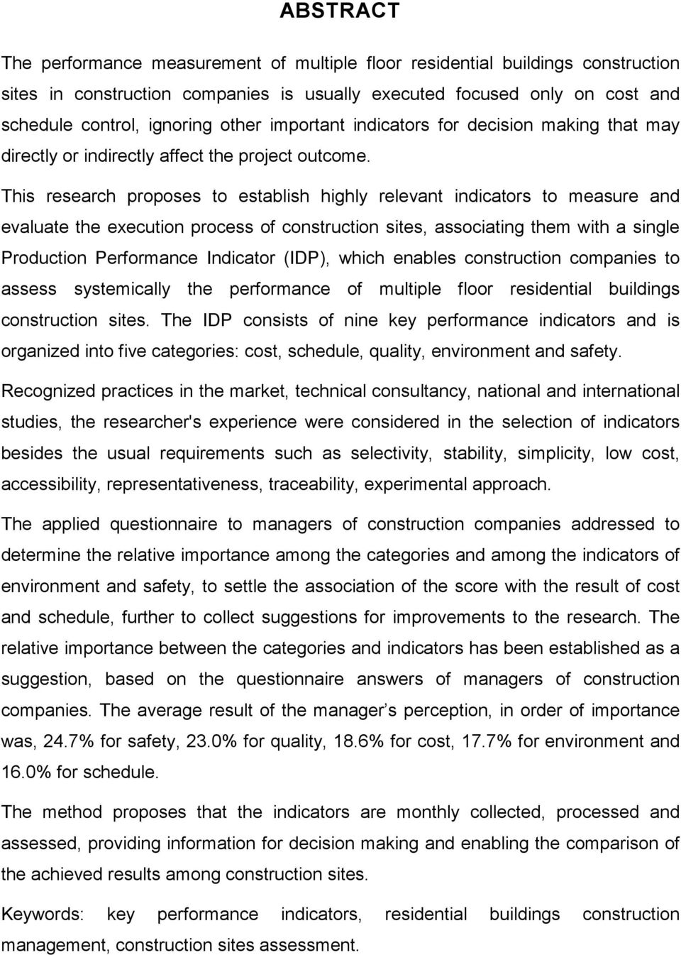 This research proposes to establish highly relevant indicators to measure and evaluate the execution process of construction sites, associating them with a single Production Performance Indicator