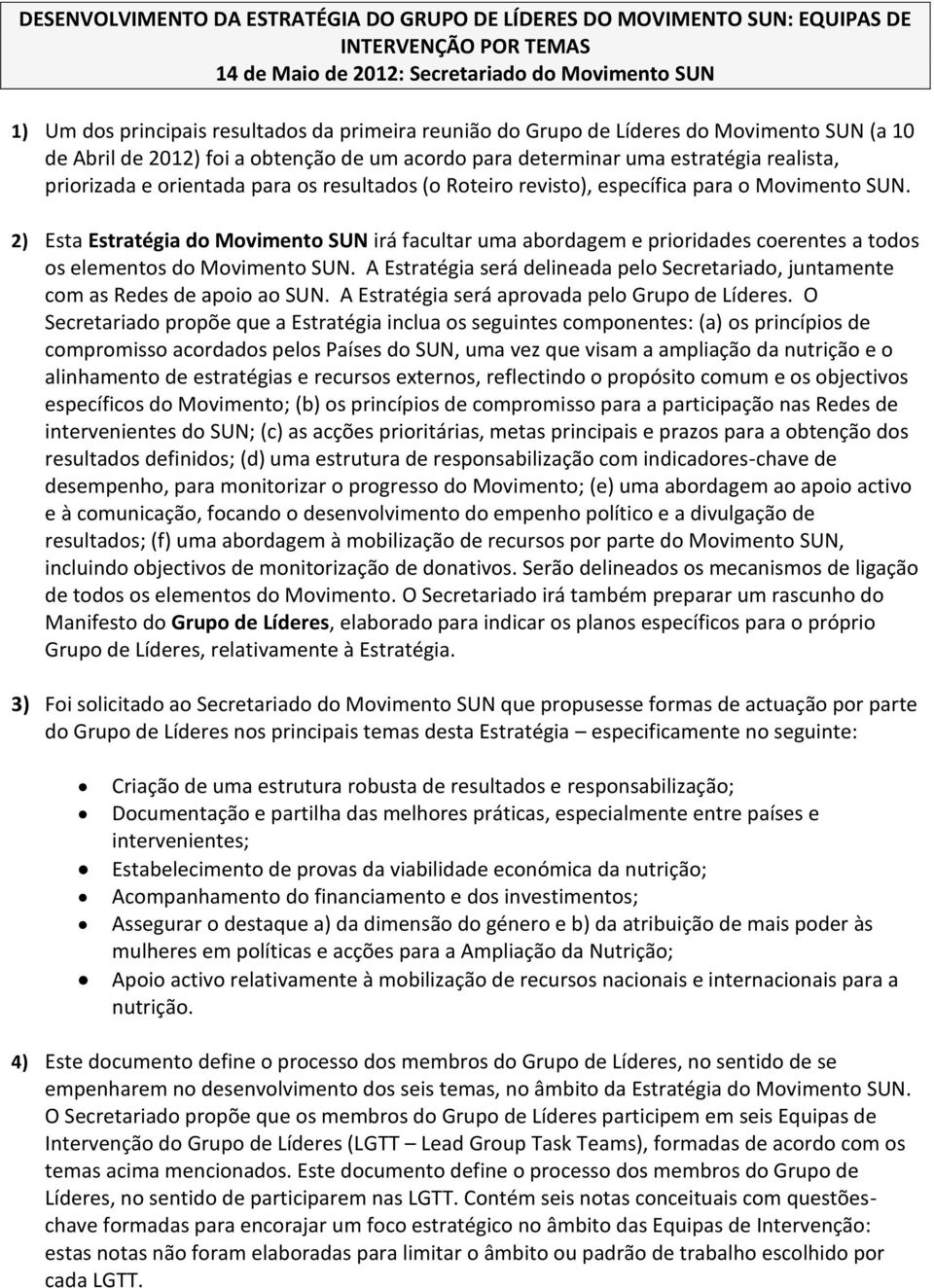 2) Esta Estratégia do Movimento SUN irá facultar uma abordagem e prioridades coerentes a todos os elementos do Movimento SUN.