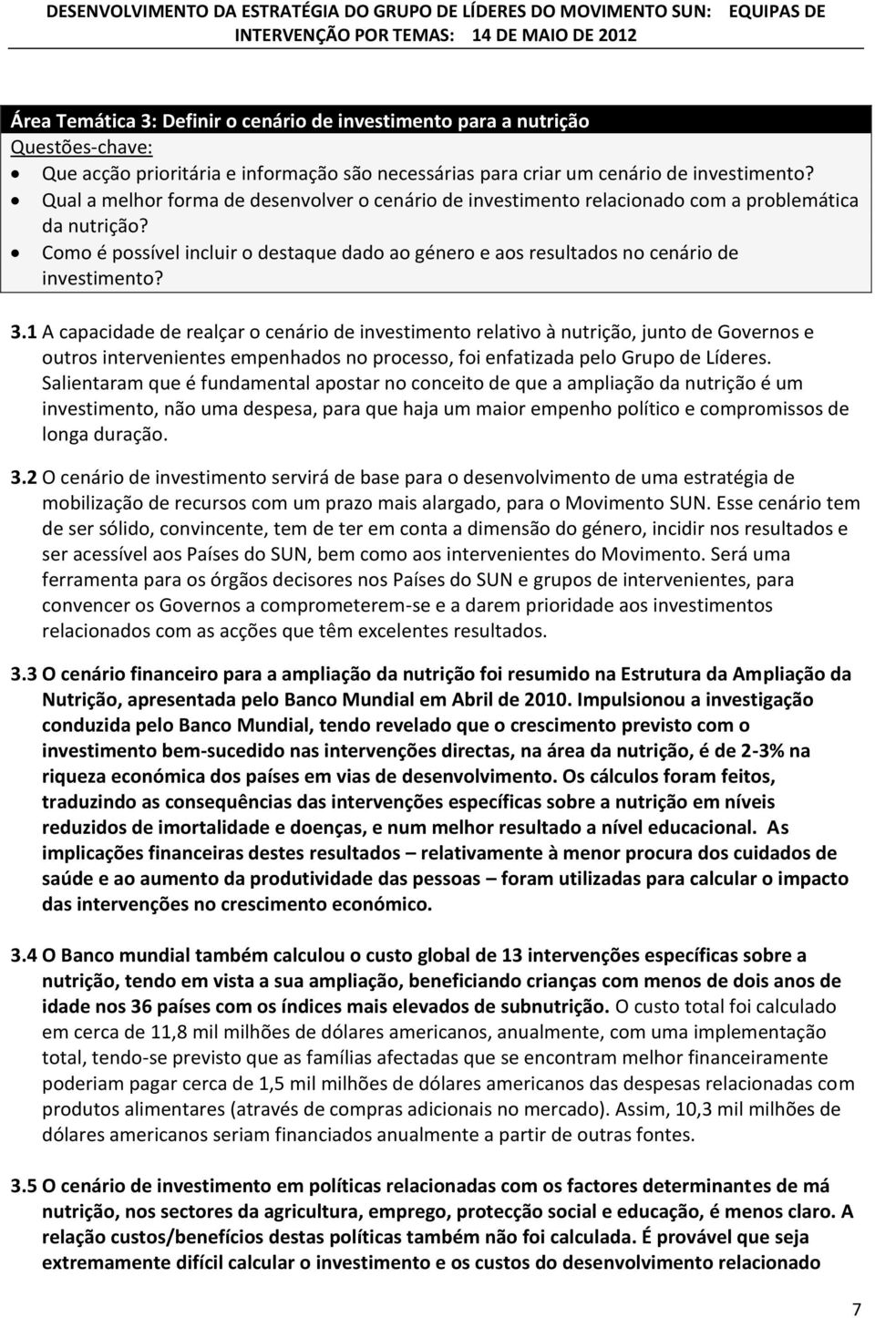 3.1 A capacidade de realçar o cenário de investimento relativo à nutrição, junto de Governos e outros intervenientes empenhados no processo, foi enfatizada pelo Grupo de Líderes.