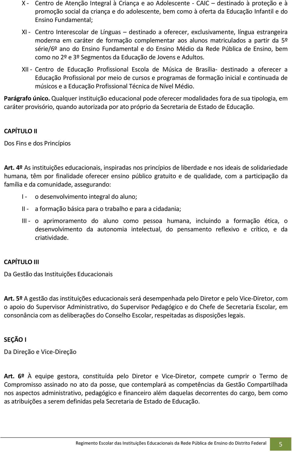 Fundamental e do Ensino Médio da Rede Pública de Ensino, bem como no 2º e 3º Segmentos da Educação de Jovens e Adultos.