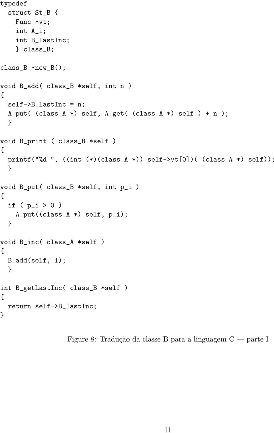 self->vt[0])( (class_a *) self)); void B_put( class_b *self, int p_i ) if ( p_i > 0 ) A_put((class_A *) self, p_i); void B_inc(