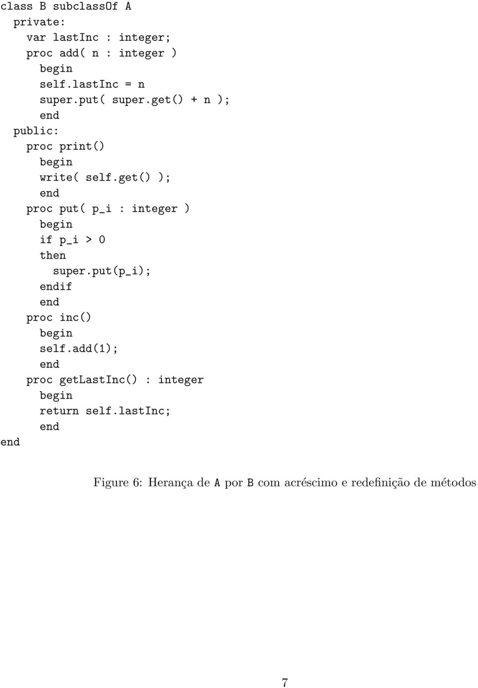 get() ); proc put( p_i : integer ) if p_i > 0 then super.put(p_i); if proc inc() self.