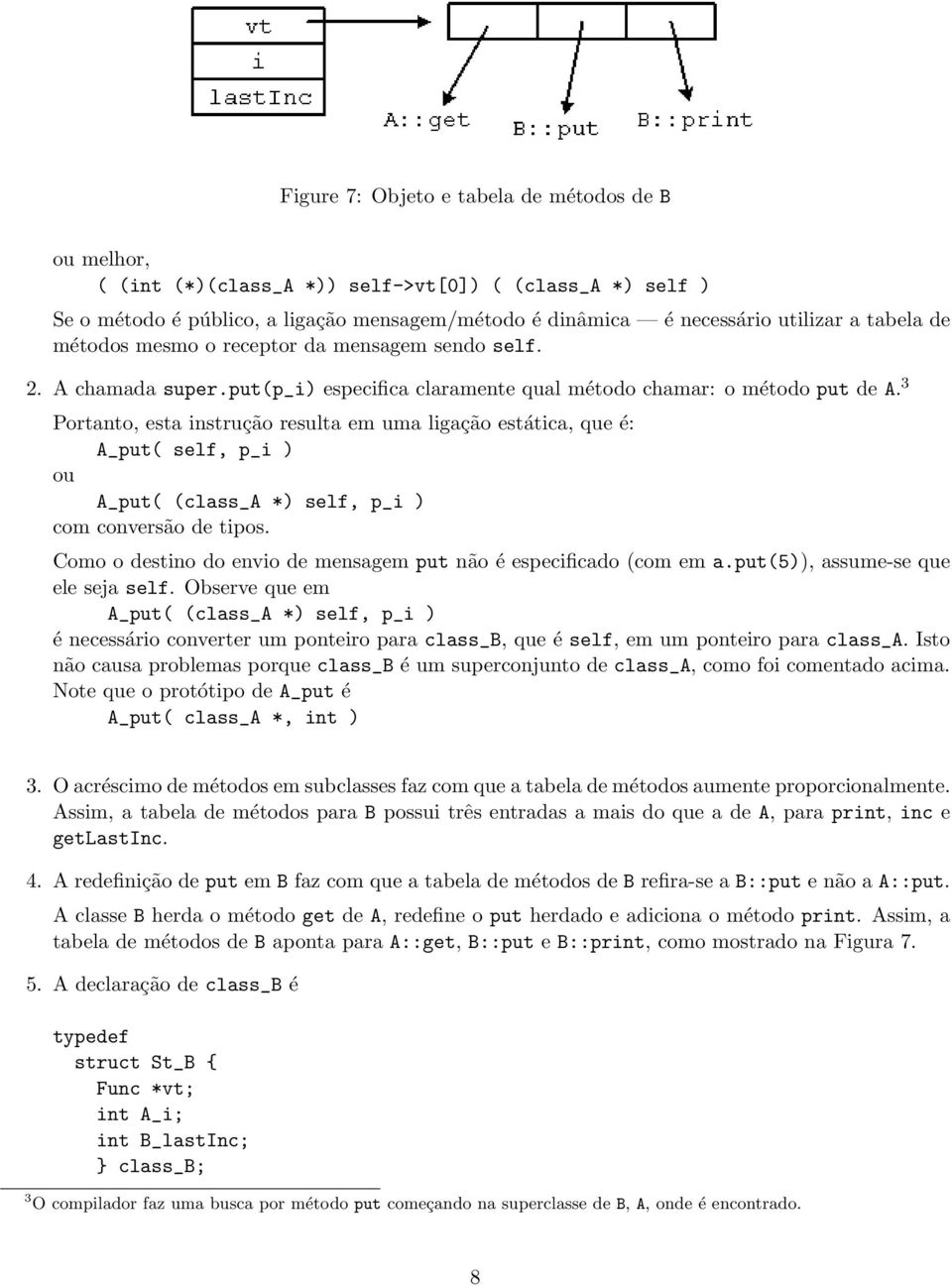 3 Portanto, esta instrução resulta em uma ligação estática, que é: A_put( self, p_i ) ou A_put( (class_a *) self, p_i ) com conversão de tipos.