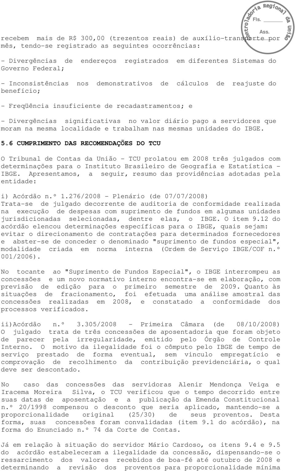 que moram na mesma localidade e trabalham nas mesmas unidades do IBGE. 5.