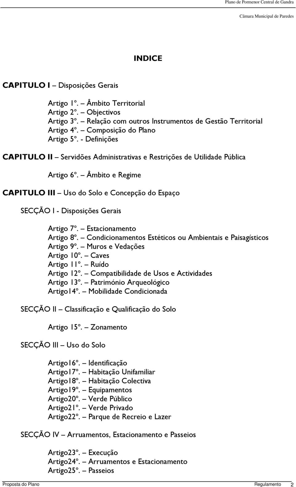 Estacionamento Artigo 8º. Condicionamentos Estéticos ou Ambientais e Paisagísticos Artigo 9º. Muros e Vedações Artigo 10º. Caves Artigo 11º. Ruído Artigo 12º.