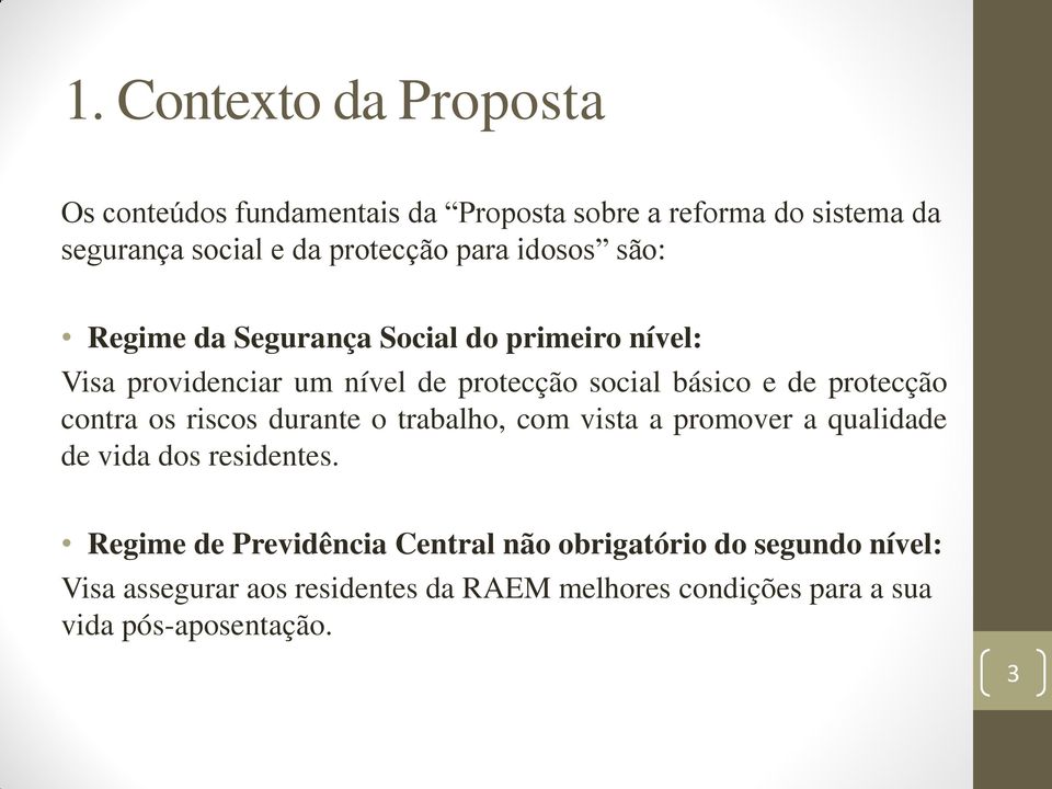 protecção contra os riscos durante o trabalho, com vista a promover a qualidade de vida dos residentes.