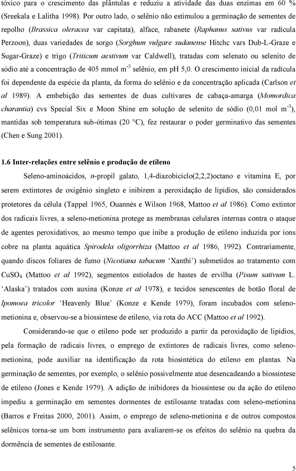 Du-L-Grze e Sugr-Grze) e trigo (Tritium estivum vr Cldwell), trtds om selento ou selenito de sódio té onentrção de 45 mmol m -3 selênio, em ph 5,.