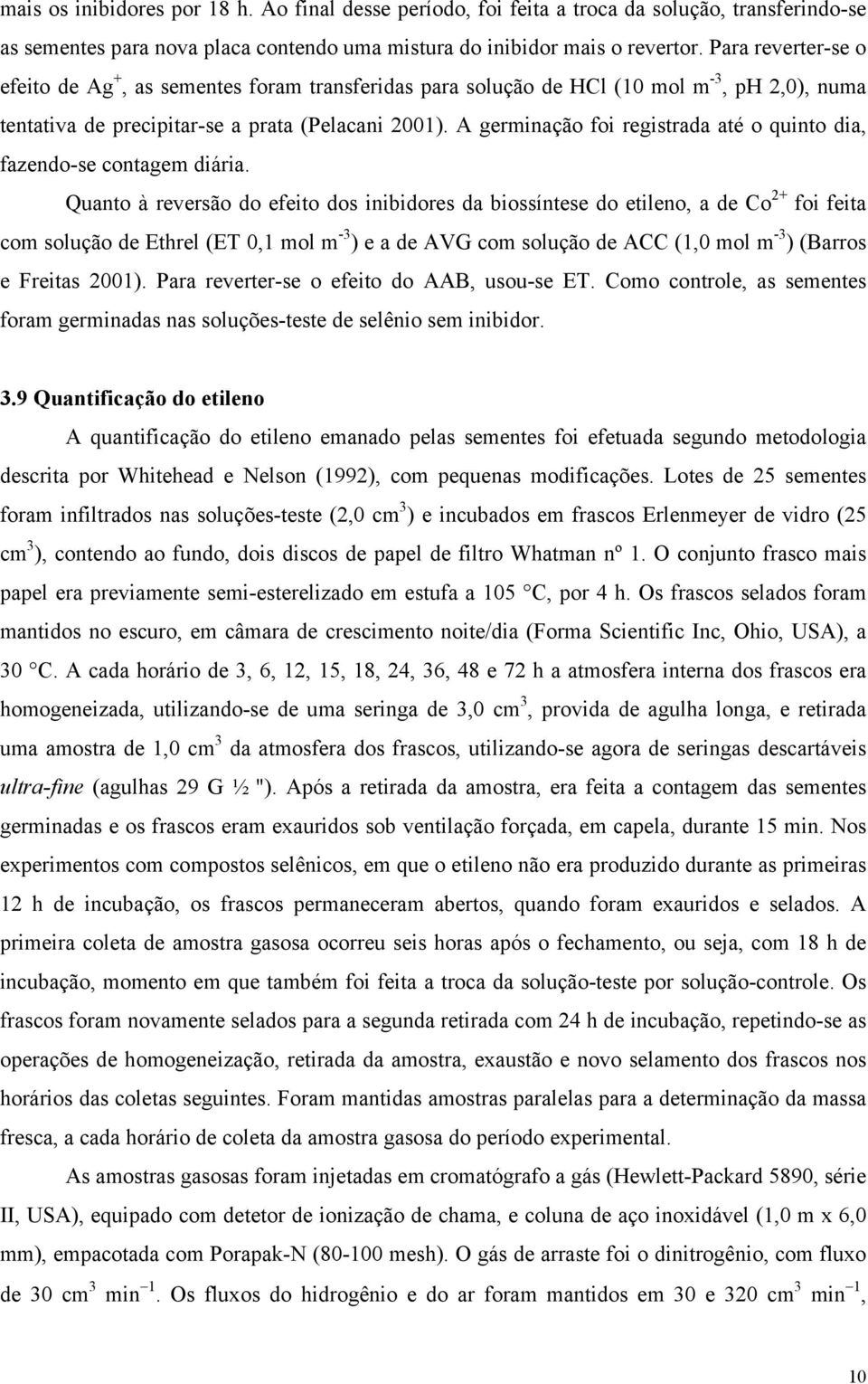 A germinção foi registrd té o quinto di, fzendo-se ontgem diári.