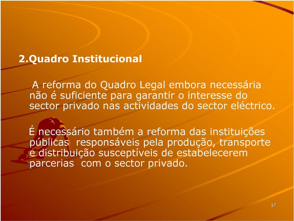 É necessário também a reforma das instituições públicas responsáveis pela produção,