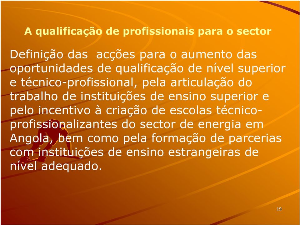 ensino superior e pelo incentivo à criação de escolas técnicoprofissionalizantes do sector de energia