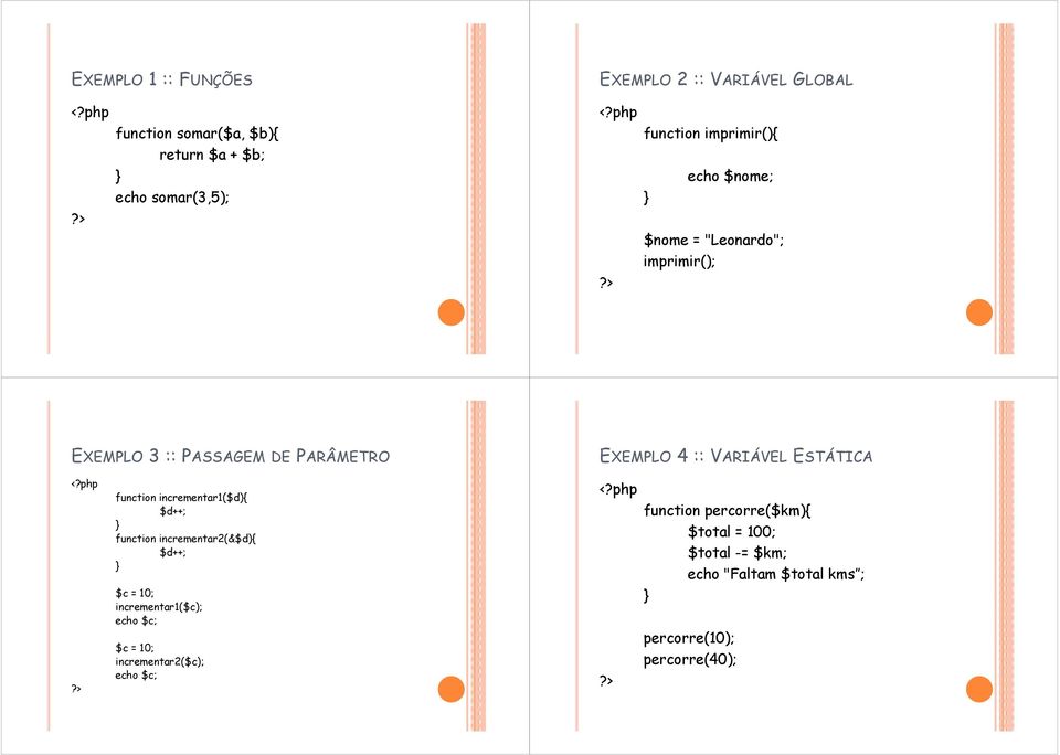 ESTÁTICA function incrementar1($d){ $d++; function incrementar2(&$d){ $d++; function percorre($km){ $total = 100; $total